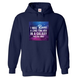I Was Born A Long Time Ago In A Galaxy Far Far Away Unisex Kids & Adult Pullover Hoodie									